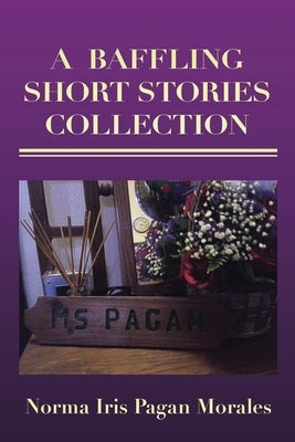 A Baffling Short Stories Collection by Pagan Morales, Norma Iris