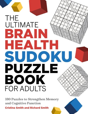 The Ultimate Brain Health Sudoku Puzzle Book for Adults: 180 Puzzles to Strengthen Memory and Cognitive Function by Smith, Cristina
