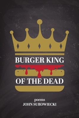 Burger King of the Dead: poems by Surowiecki, John