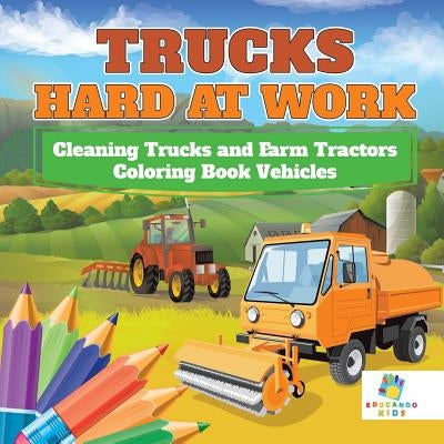 Trucks Hard at Work Cleaning Trucks and Farm Tractors Coloring Book Vehicles by Educando Kids