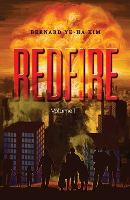 Red Fire: Volume 1 by Kim, Bernard Ye-Ha