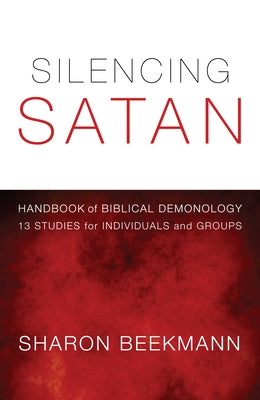 Silencing Satan: 13 Studies for Individuals and Groups: Handbook of Biblical Demonology by Beekmann, Sharon