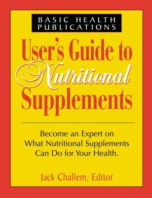 Users Guide to Nutritional Supplements by Challem, Jack