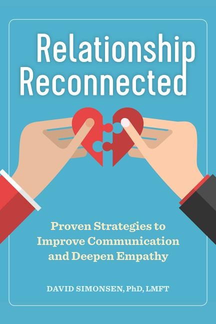Relationship Reconnected: Proven Strategies to Improve Communication and Deepen Empathy by Simonsen, David, PhD Lmft