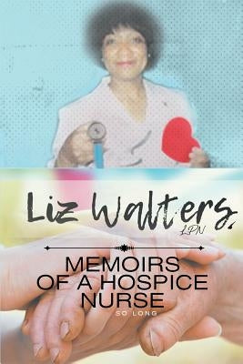 Memoirs of a Hospice Nurse by Walters, Elizabeth