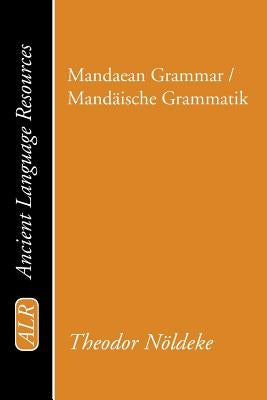 Mandaean Grammar / Mandaische Grammatik by Noldeke, Theodor