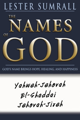 The Names of God: God's Name Brings Hope, Healing, and Happiness by Sumrall, Lester