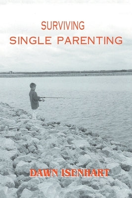 Surviving Single Parenting by Isenhart, Dawn
