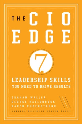 The CIO Edge: 7 Leadership Skills You Need to Drive Results by Waller, Graham