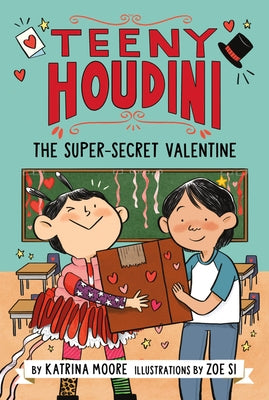 Teeny Houdini #2: The Super-Secret Valentine by Moore, Katrina