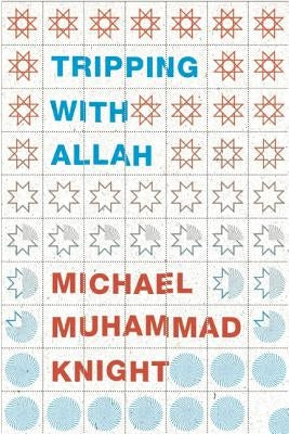 Tripping with Allah: Islam, Drugs, and Writing by Knight, Michael Muhammad