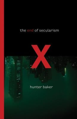 End of Secularism by Baker, Hunter