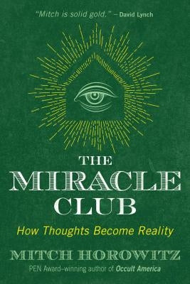 The Miracle Club: How Thoughts Become Reality by Horowitz, Mitch