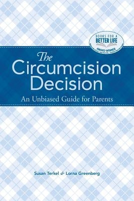 The Circumcision Decision: An Unbiased Guide for Parents by Terkel, Susan