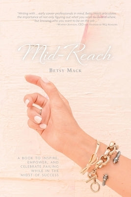 Mid-Reach: A book to inspire, empower, and celebrate failing while in the midst of success by Mack, Betsy
