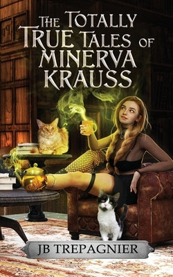 The Totally True Tales of Minerva Krauss by Trepagnier, Jb