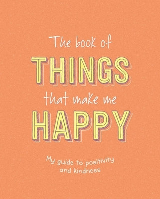The Book of Things That Make Me Happy: Writing Prompt Journal by Igloobooks