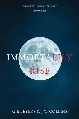 ImmortaLily Rise by Beyers, G. E.