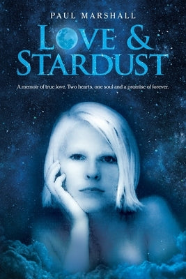 Love & Stardust: A memoir of true love. Two hearts, one soul and a promise of forever. by Marshall, Paul