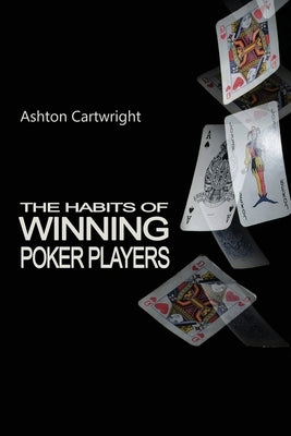 The Habits of Winning Poker Players by Cartwright, Ashton