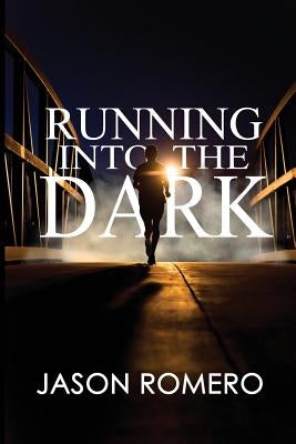 Running into the Dark: a blind man's record-setting run across America by Romero, Jason