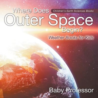 Where Does Outer Space Begin? - Weather Books for Kids - Children's Earth Sciences Books by Baby Professor