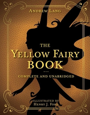 The Yellow Fairy Book, Volume 4: Complete and Unabridged by Lang, Andrew