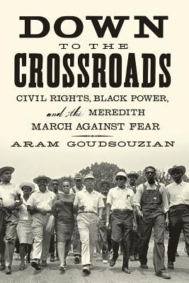 Down To the Crossroads by Goudsouzian, Aram