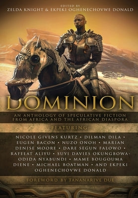 Dominion: An Anthology of Speculative Fiction from Africa and the African Diaspora by Knight, Zelda