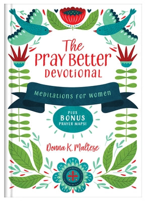 The Pray Better Devotional: Meditations for Women Plus Bonus Prayer Maps! by Maltese, Donna K.