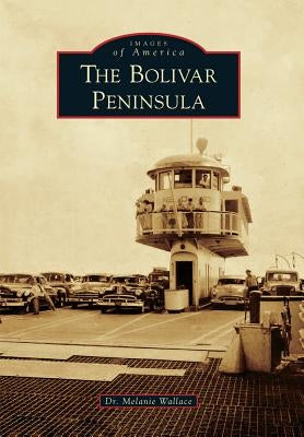 The Bolivar Peninsula by Wallace, Dr Melanie