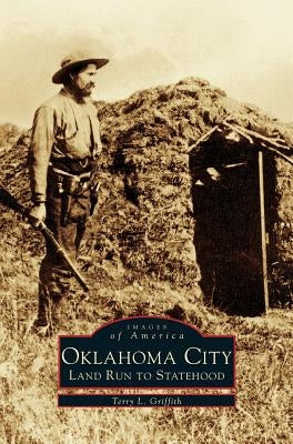 Oklahoma City: Land Run to Statehood by Griffith, Terry L.