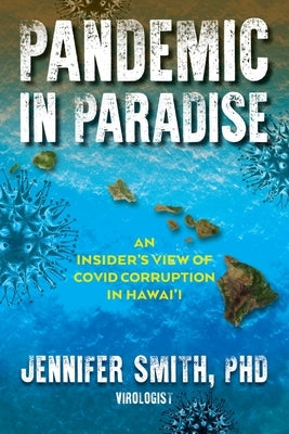 Pandemic in Paradise: An Insider's View of the Pandemic Response in Hawai'i and How I Became a Whistleblower by Smith, Jennifer