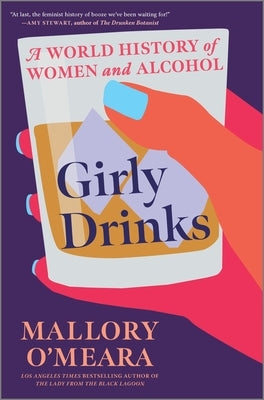 Girly Drinks: A World History of Women and Alcohol by O'Meara, Mallory