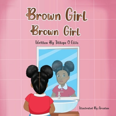 Brown Girl, Brown Girl! by Ellis, Titilope O.
