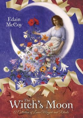 The Witch's Moon: A Collection of Lunar Magick and Rituals by McCoy, Edain