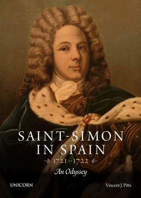 Saint-Simon in Spain 1721-1722: An Odyssey by Pitts, Vincent
