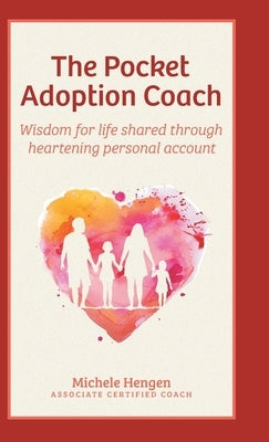 The Pocket Adoption Coach: Wisdom for life shared through heartening personal account by Hengen, Michele