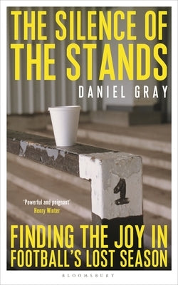The Silence of the Stands: Finding the Joy in Football's Lost Season by Gray, Daniel