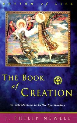 The Book of Creation: An Introduction to Celtic Spirituality by Newell, J. Philip