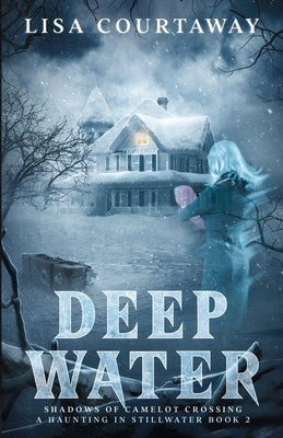 Deep Water - Shadows of Camelto Crossing, A Haunting in Stillwater Book 2 by Courtaway, Lisa