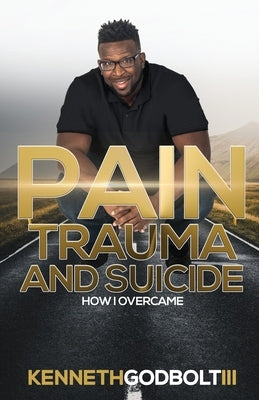 Pain Trauma and Suicide by Godbolt, Kenneth, III