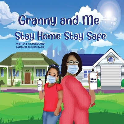 The Adventures of Granny and Me Stay Home Stay Safe by Forehand, Ladeirdre C.