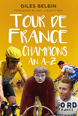 Tour de France Champions: An A-Z by Belbin, Giles