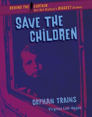 Save the Children: Orphan Trains by Loh-Hagan, Virginia