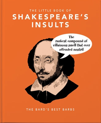 The Little Book of Shakespeare's Insults: Biting Barbs and Poisonous Put-Downs by Hippo! Orange