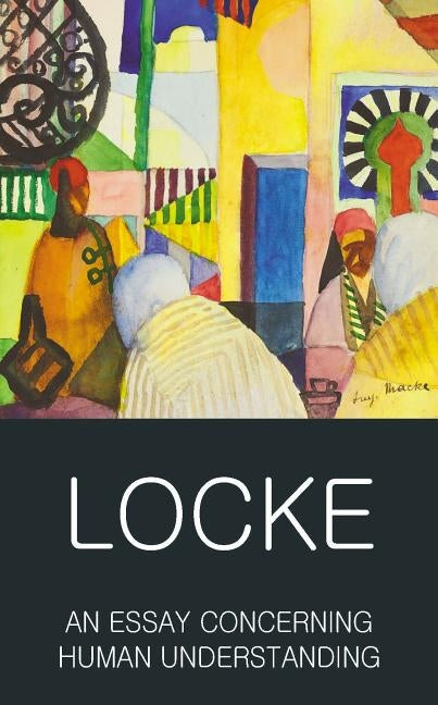 An Essay Concerning Human Understanding: Second Treatise of Goverment by Locke, John
