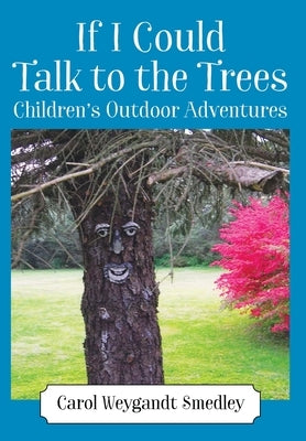 If I Could Talk to the Trees: Children's Outdoor Adventures by Smedley, Carol Weygandt