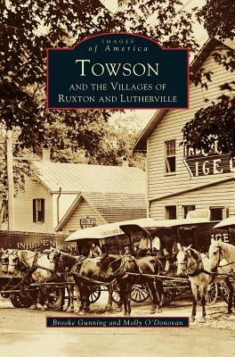 Towson and the Villages of Ruxton and Lutherville by O'Donovan, Molly