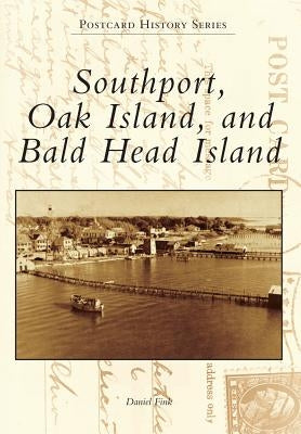 Southport, Oak Island, and Bald Head Island by Fink, Daniel